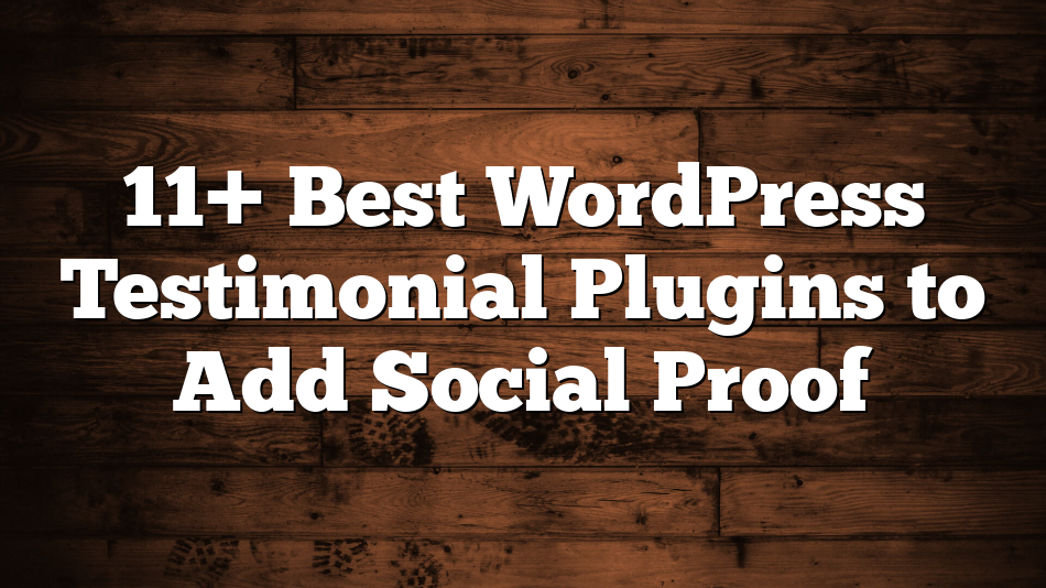 11+ Best WordPress Testimonial Plugins to Add Social Proof