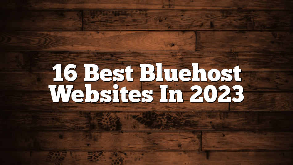 16 Best Bluehost Websites In 2023