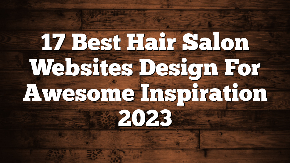 17 Best Hair Salon Websites Design For Awesome Inspiration 2023