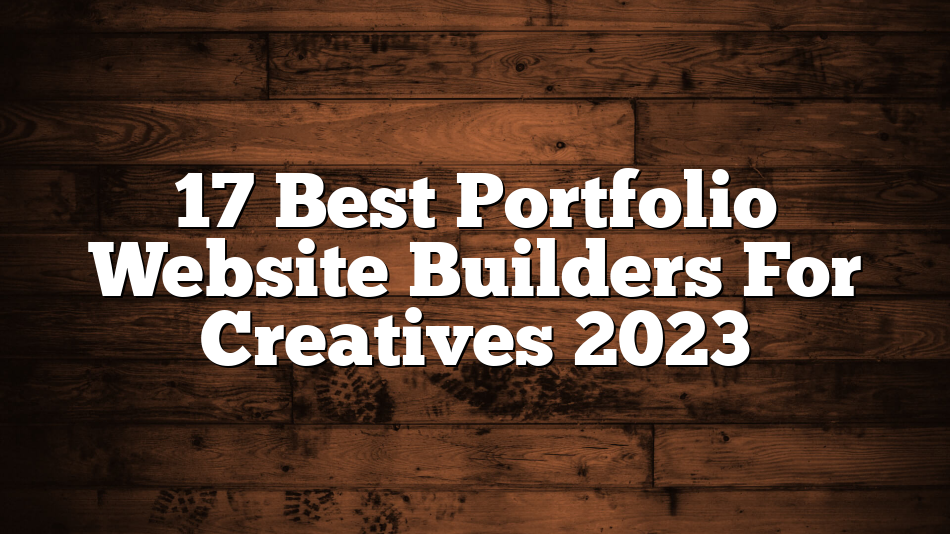 17 Best Portfolio Website Builders For Creatives 2023