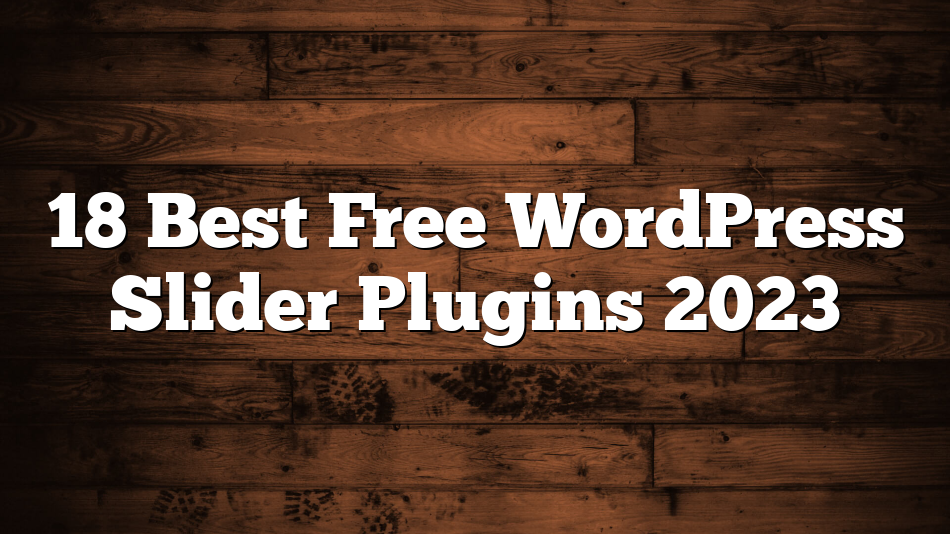 18 Best Free WordPress Slider Plugins 2023
