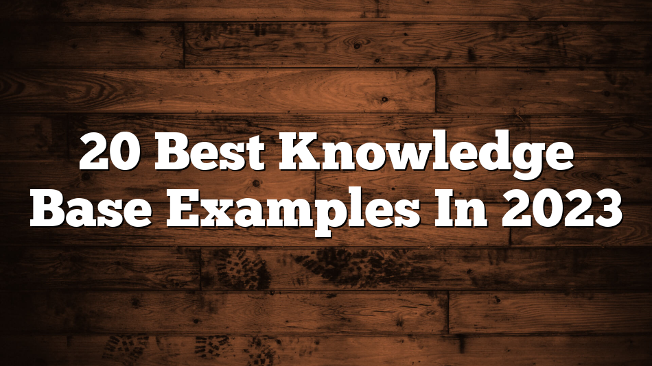 20 Best Knowledge Base Examples In 2023