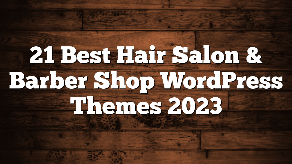 21 Best Hair Salon & Barber Shop WordPress Themes 2023