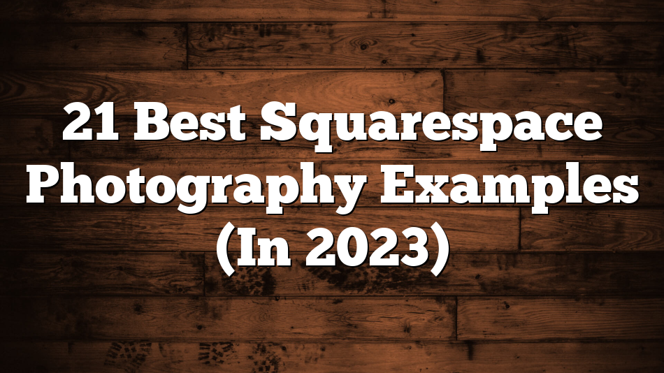 21 Best Squarespace Photography Examples (In 2023)