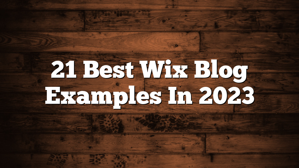 21 Best Wix Blog Examples In 2023