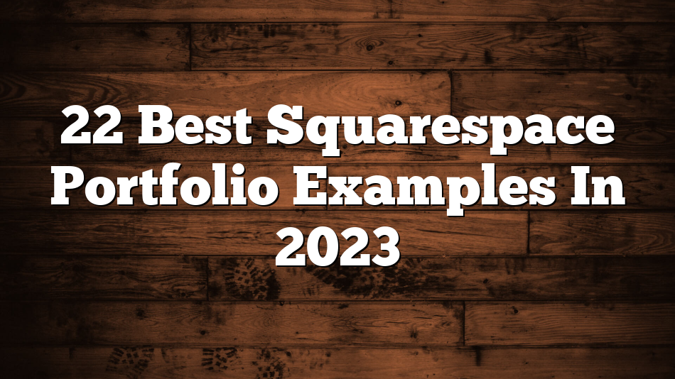 22 Best Squarespace Portfolio Examples In 2023