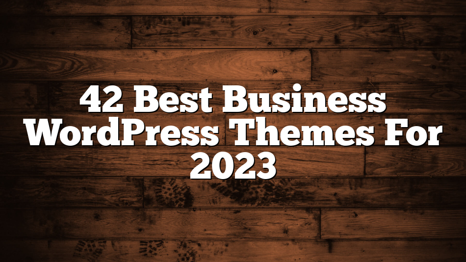 42 Best Business WordPress Themes For 2023