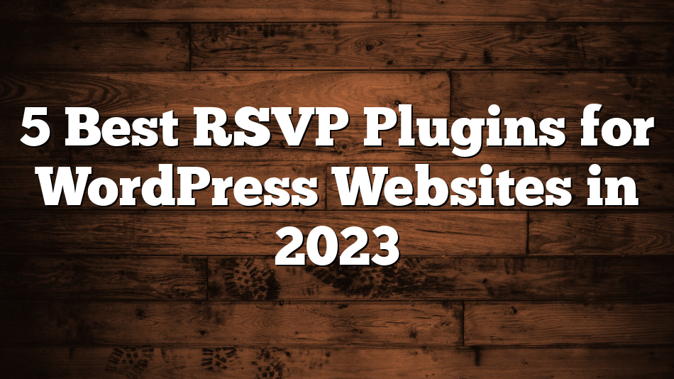 5 Best RSVP Plugins for WordPress Websites in 2023