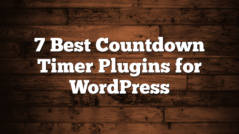 7 Best Countdown Timer Plugins for WordPress