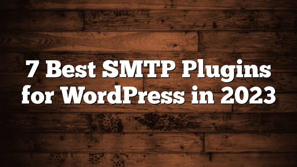 7 Best SMTP Plugins for WordPress in 2023