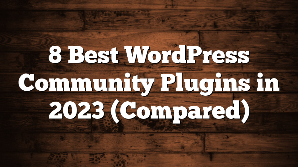8 Best WordPress Community Plugins in 2023 (Compared)