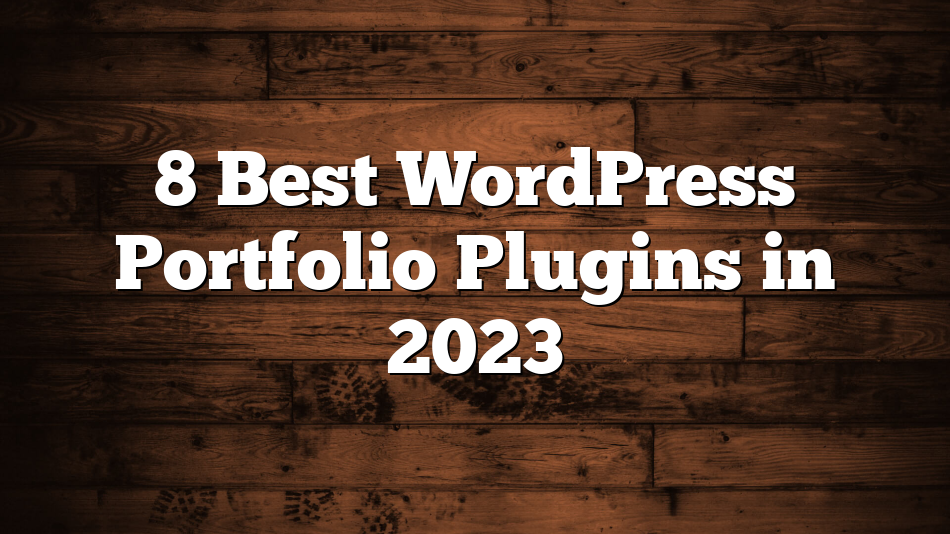 8 Best WordPress Portfolio Plugins in 2023