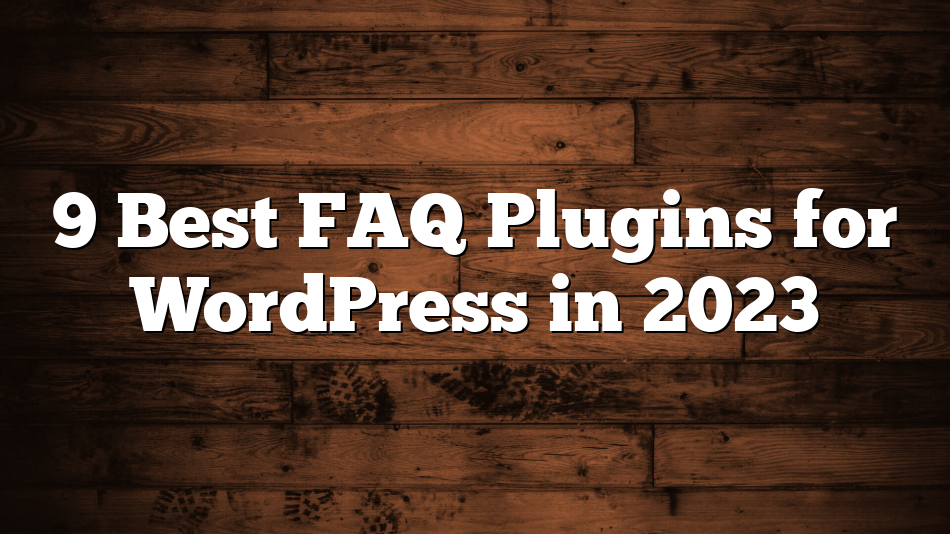 9 Best FAQ Plugins for WordPress in 2023