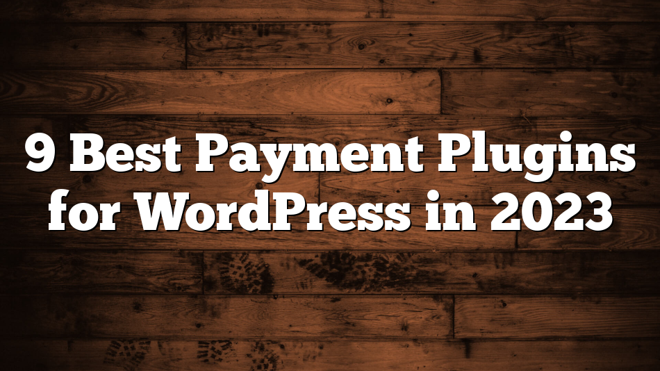 9 Best Payment Plugins for WordPress in 2023