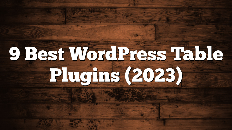 9 Best WordPress Table Plugins (2023)