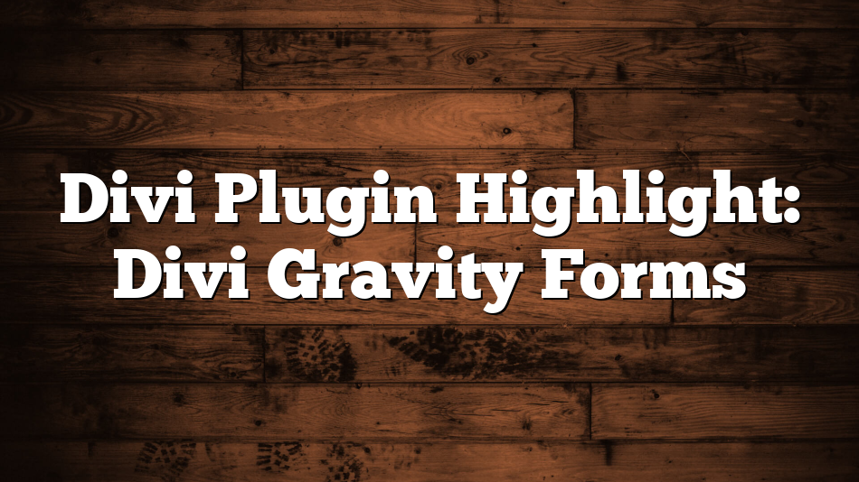 Divi Plugin Highlight: Divi Gravity Forms