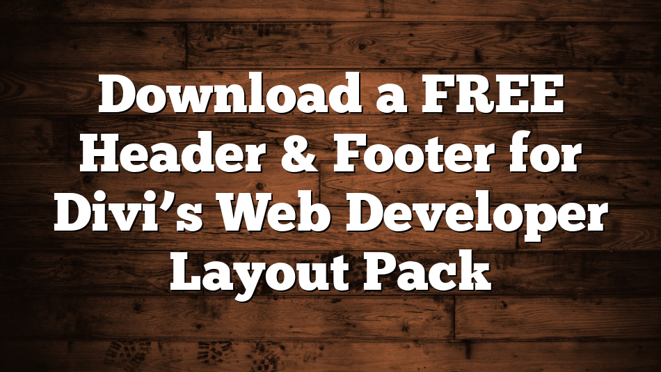Download a FREE Header & Footer for Divi’s Web Developer Layout Pack