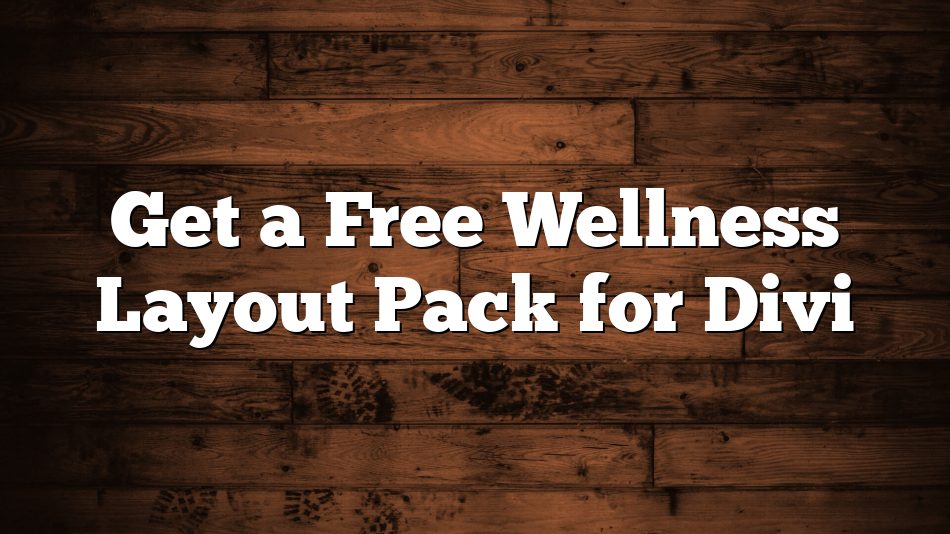 Get a Free Wellness Layout Pack for Divi