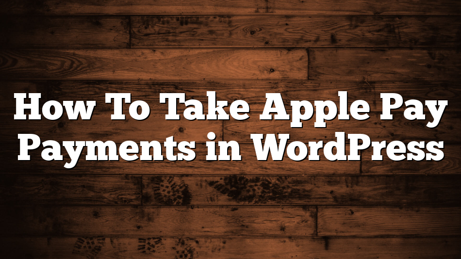 How To Take Apple Pay Payments in WordPress