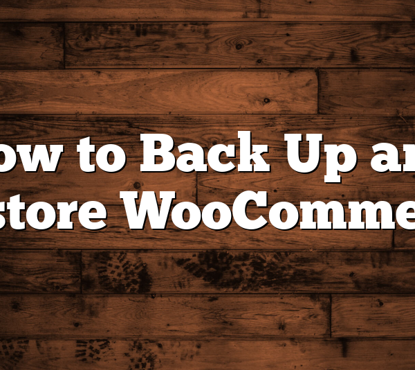 How to Back Up and Restore WooCommerce