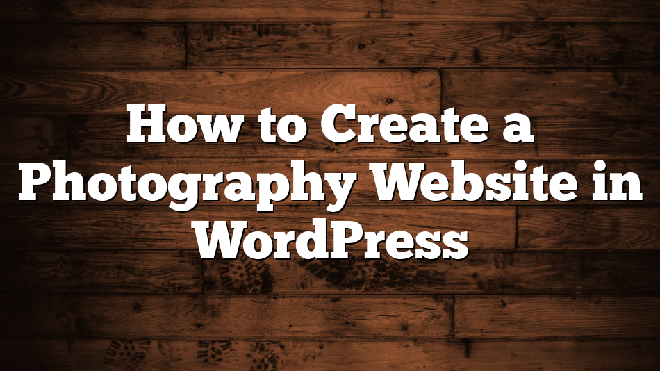 How to Create a Photography Website in WordPress