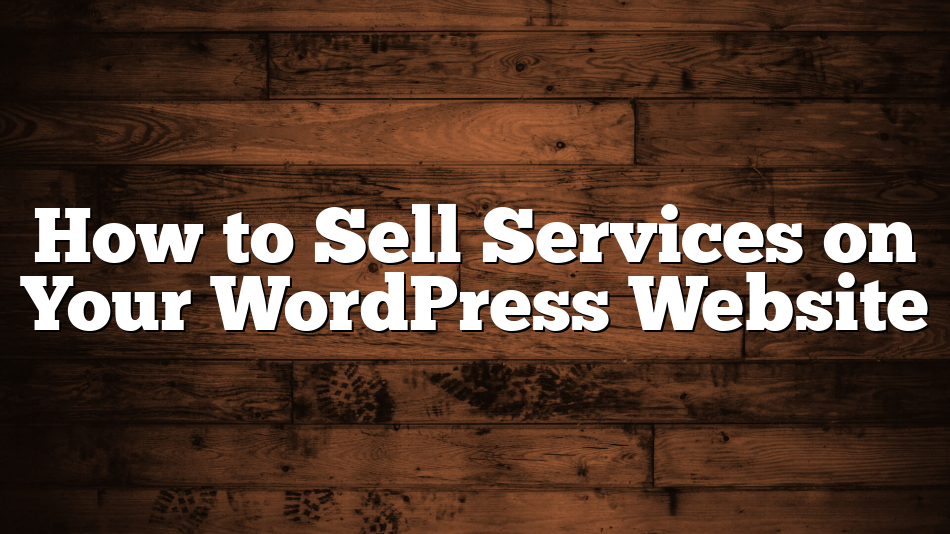 How to Sell Services on Your WordPress Website