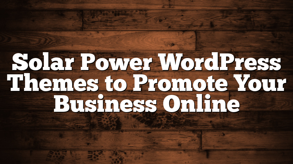 Solar Power WordPress Themes to Promote Your Business Online