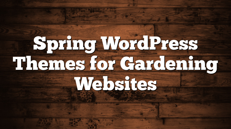 Spring WordPress Themes for Gardening Websites