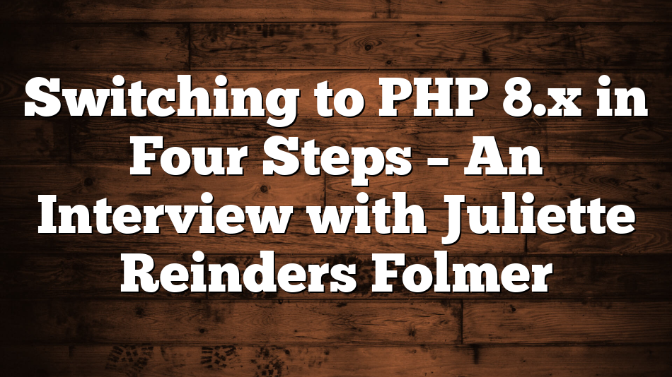 Switching to PHP 8.x in Four Steps – An Interview with Juliette Reinders Folmer