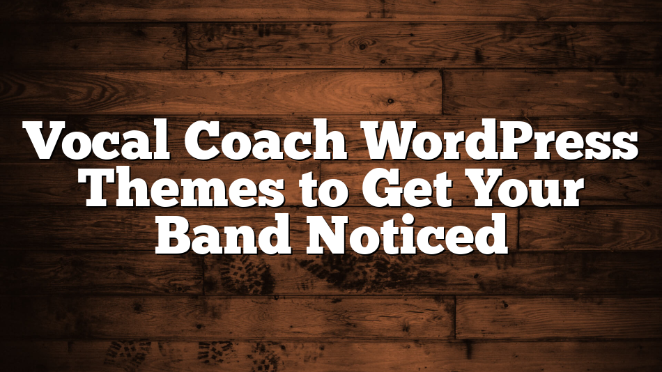 Vocal Coach WordPress Themes to Get Your Band Noticed