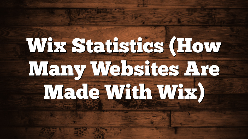 Wix Statistics (How Many Websites Are Made With Wix)