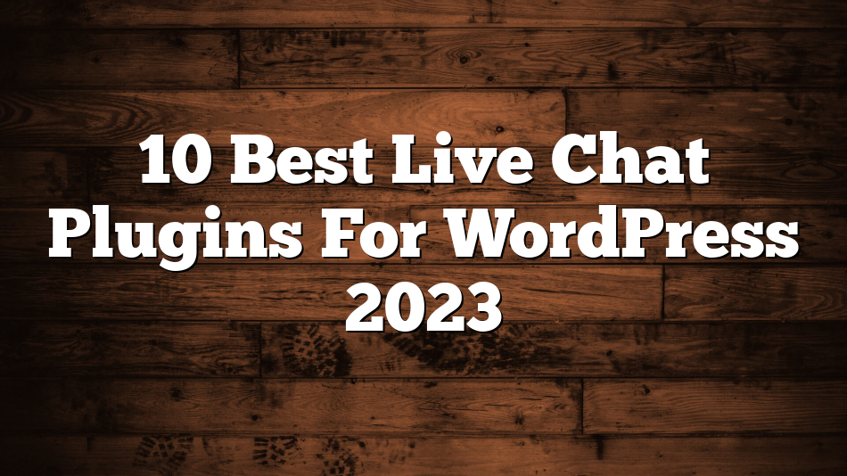 10 Best Live Chat Plugins For WordPress 2023