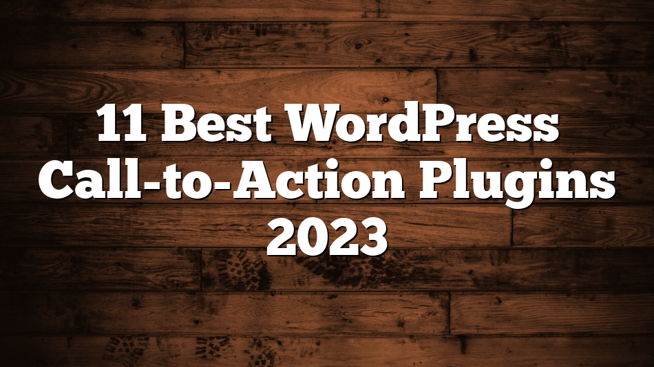 11 Best WordPress Call-to-Action Plugins 2023
