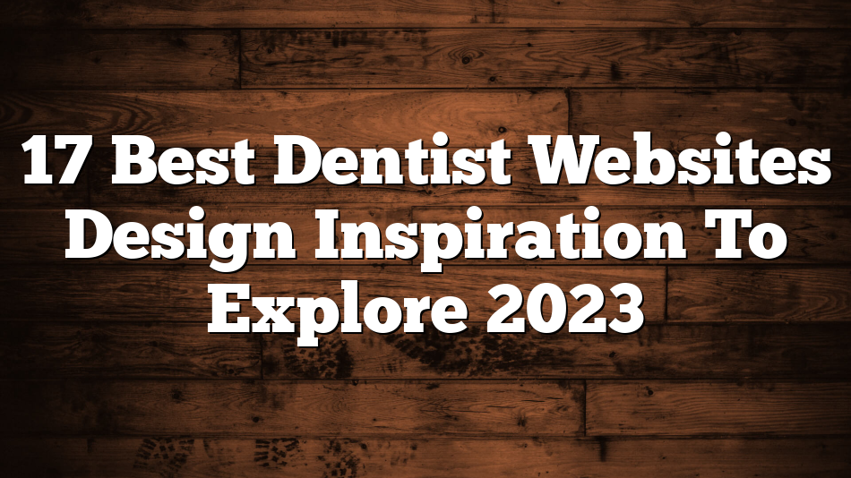 17 Best Dentist Websites Design Inspiration To Explore 2023