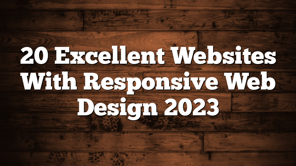 20 Excellent Websites With Responsive Web Design 2023