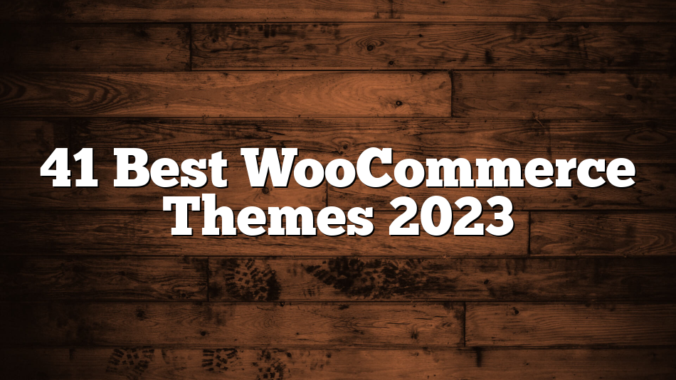 41 Best WooCommerce Themes 2023