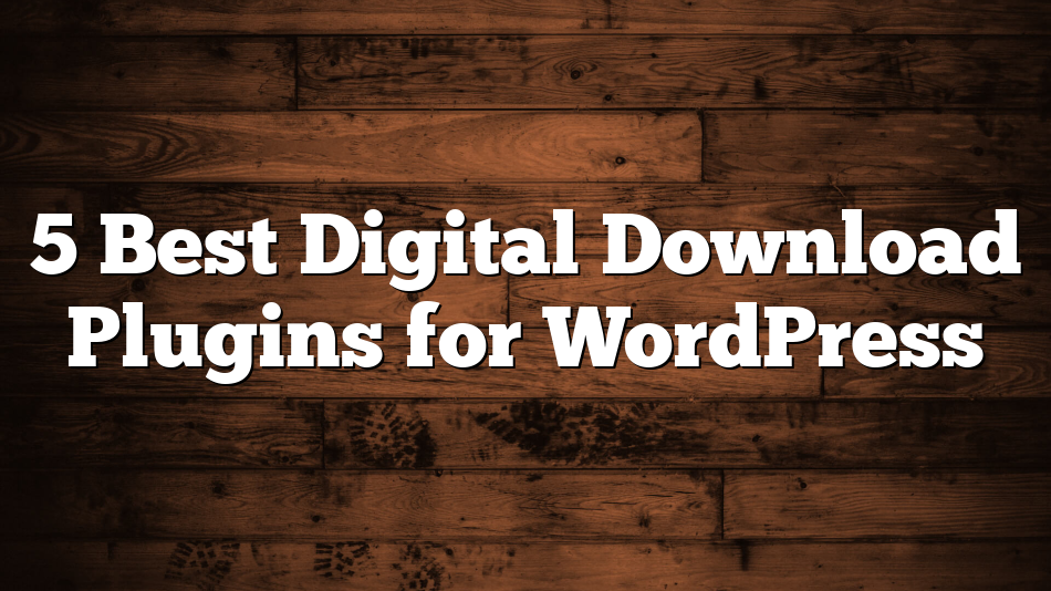 5 Best Digital Download Plugins for WordPress