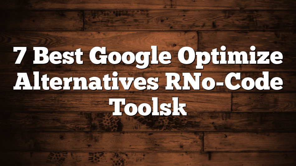 7 Best Google Optimize Alternatives [No-Code Tools]