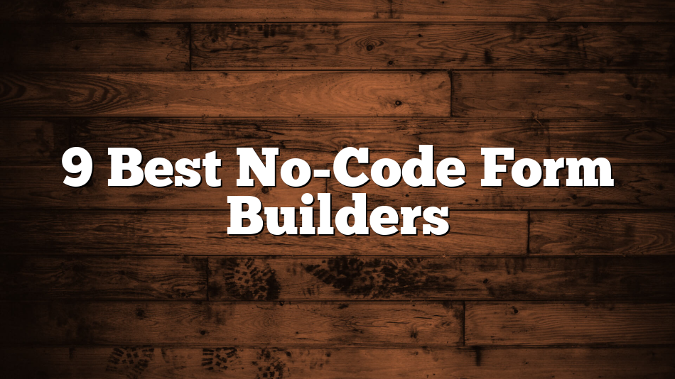 9 Best No-Code Form Builders