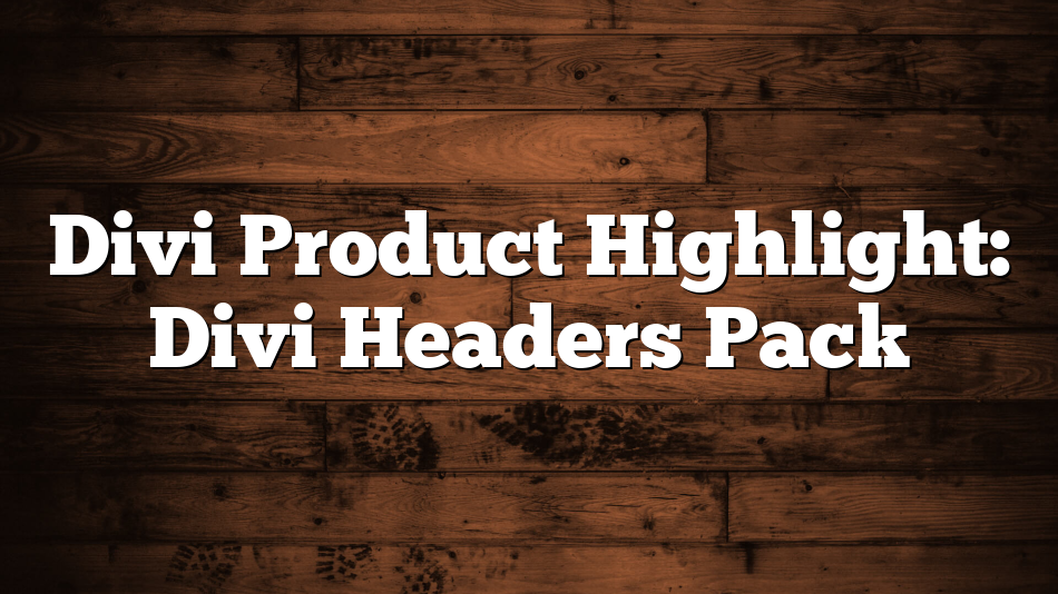 Divi Product Highlight: Divi Headers Pack