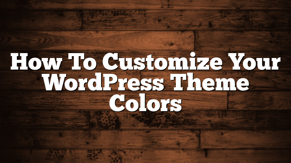 How To Customize Your WordPress Theme Colors