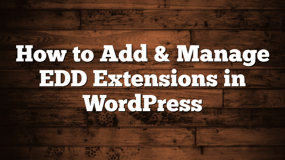 How to Add & Manage EDD Extensions in WordPress