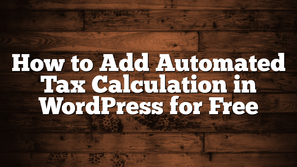 How to Add Automated Tax Calculation in WordPress for Free