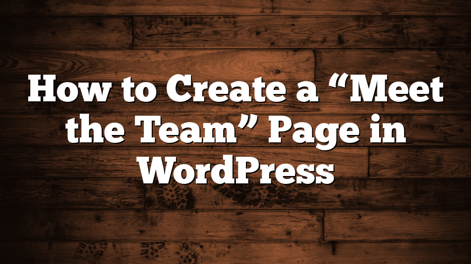 How to Create a “Meet the Team” Page in WordPress