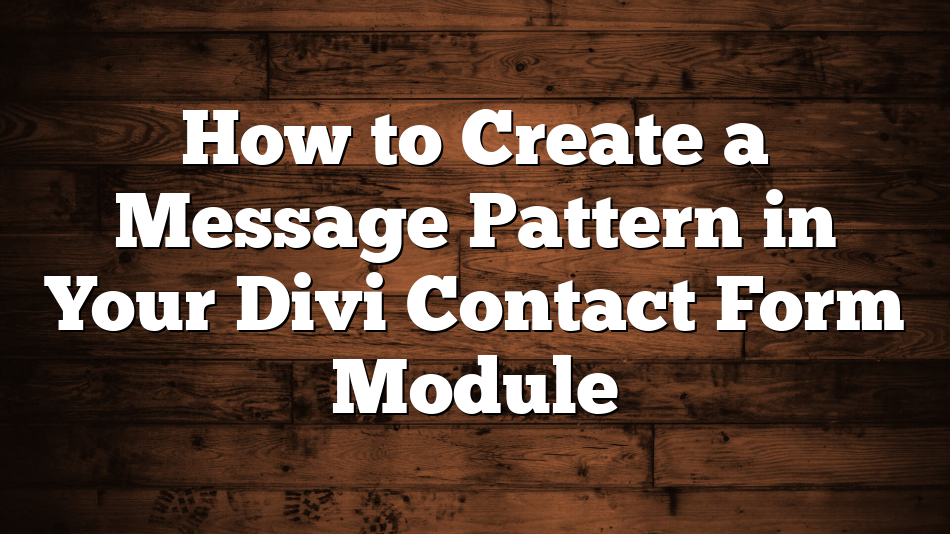 How to Create a Message Pattern in Your Divi Contact Form Module
