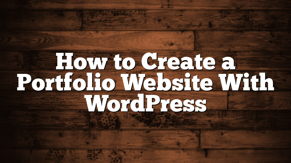 How to Create a Portfolio Website With WordPress