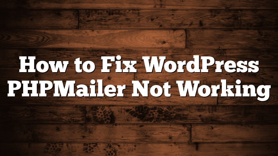 How to Fix WordPress PHPMailer Not Working