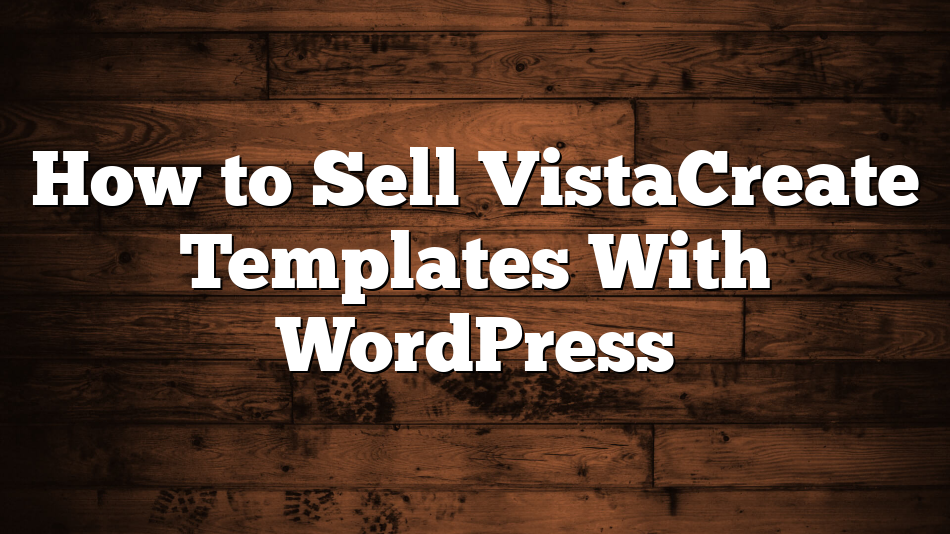 How to Sell VistaCreate Templates With WordPress