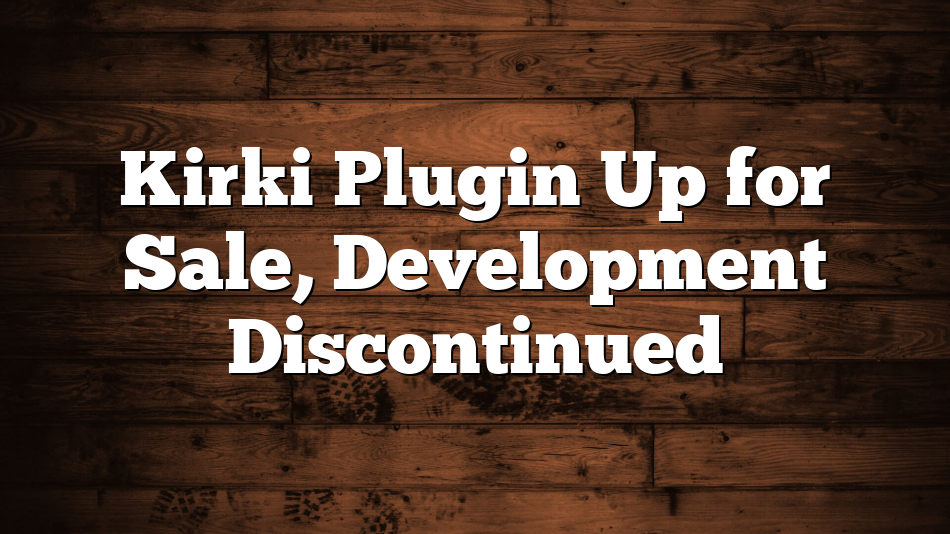 Kirki Plugin Up for Sale, Development Discontinued