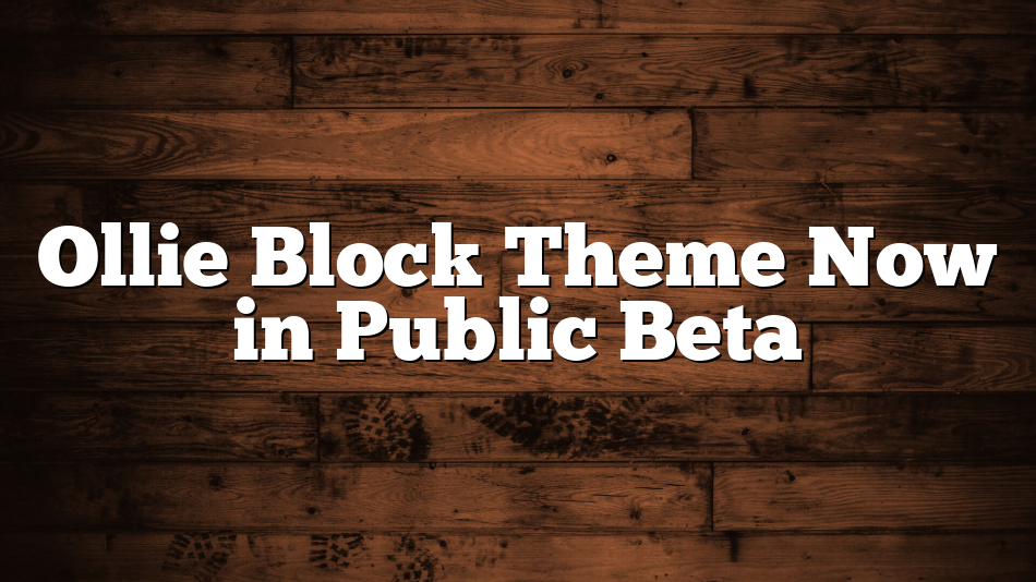 Ollie Block Theme Now in Public Beta